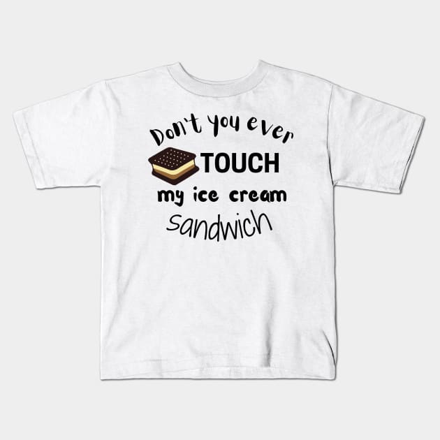 Don't You Ever Touch My Ice Cream Sandwich Kids T-Shirt by DesignMore21